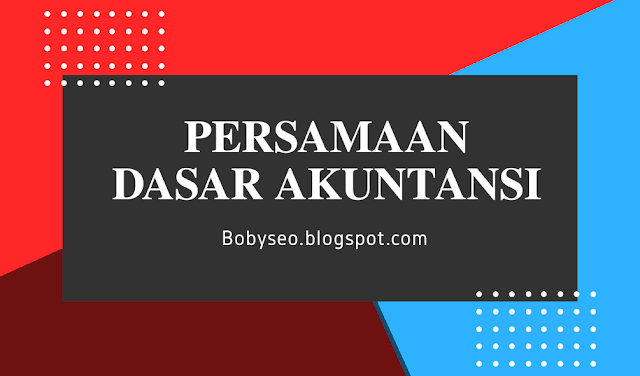 Materi Persamaan Dasar Akuntansi Merupakan