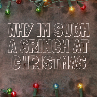 why im such a grinch at christmas
