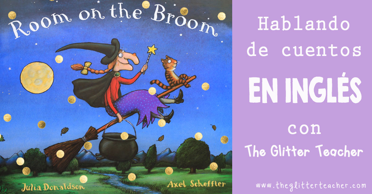 Hablando de cuentos EN INGLÉS con The Glitter Teacher: Room on the Broom -  The Glitter Teacher