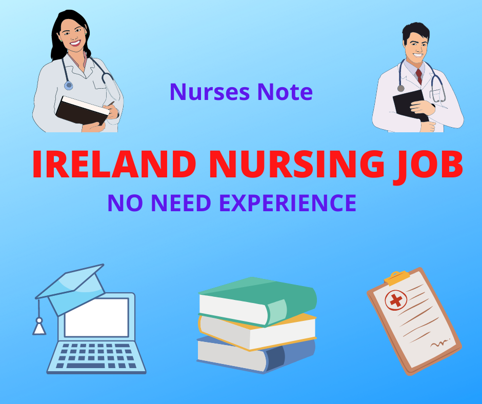 Ireland nursing job No need work experience, want minimum score in the IELTS or OET Nurses Note