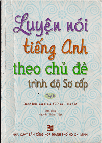 Luyện Nói Tiếng Anh Theo Chủ Đề Trình Độ Sơ Cấp  Tập 2 - Nguyễn Thành Yến