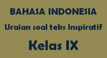 Soal Uraian Teks Inspiratif Bahasa Indonesia - Ruangbelajarlc