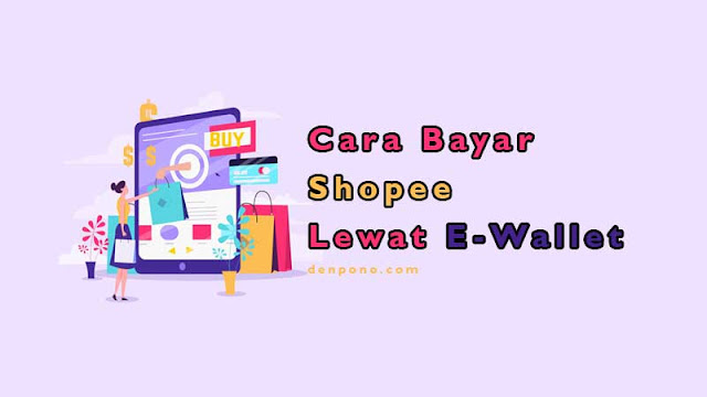 Cara Bayar Shopee Lewat Dana, Ovo, Gopay dan LinkAja