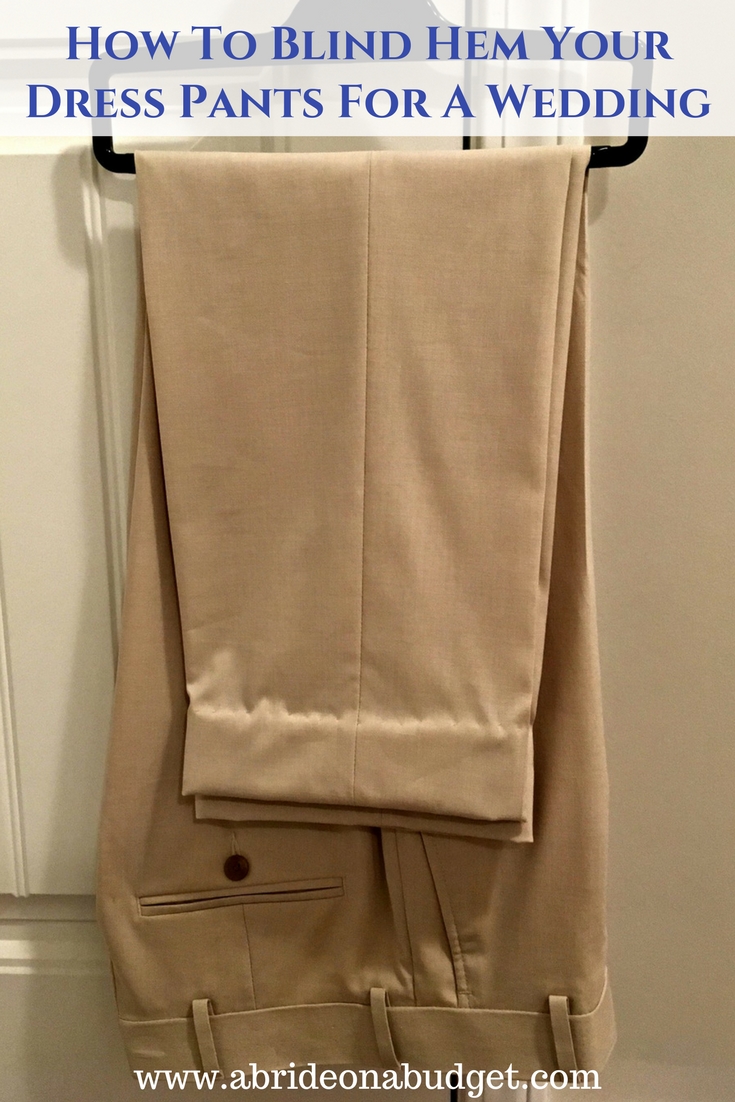 A Bride On A Budget How To Blind Hem Your Dress Pants For A Wedding