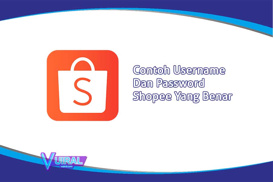 Contoh Username Dan Password Shopee Yang Benar Untuk Mendaftar Vuiral