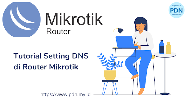 Tutorial Lengkap Setting DNS di Router Mikrotik