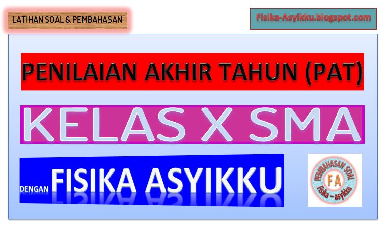 PENILAIAN AKHIR TAHUN KELAS X - FISIKA ASYIKKU
