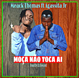 Meack Thomas ft Agassita Jr - Moça Não Toca Ai ( Prod by: Lz Record 2020 ) BAIXE AQUI A SONG MP3