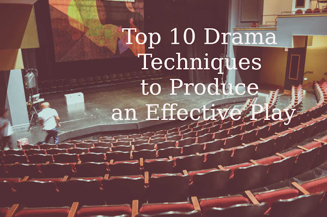 Top 10 Drama Techniques to Produce an Effective Play