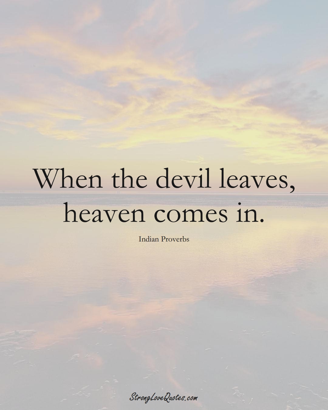 When the devil leaves, heaven comes in. (Indian Sayings);  #AsianSayings