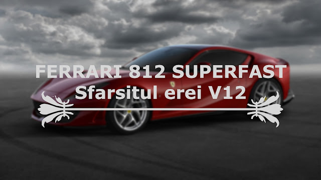 Ferrari 812 Superfast - Finalul motorului V12 aspirat