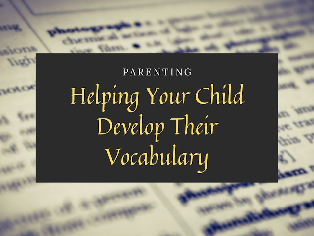 Helping Your Child Develop Their Vocabulary Helping Your Child Develop Their Vocabulary