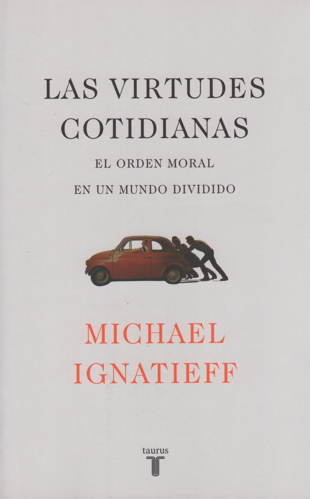 Michael Ignatieff (Las virtudes cotidianas) El orden moral en un mundo dividido