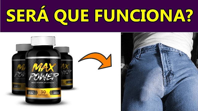 Max Power Funciona? Meu Terceiro Mes De Uso Com O Max Power. ALERTAS IMPORTANTES!!!