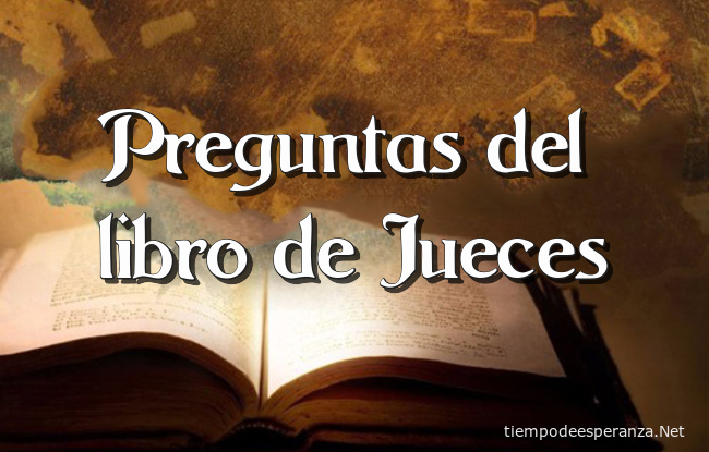 Preguntas bíblicas sobre el libro de Jueces - Tiempo de Esperanza