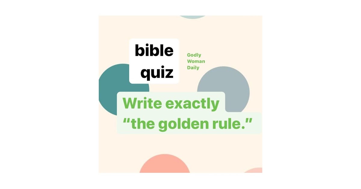 Write exactly “the golden Rule.” BIBLE QUIZ