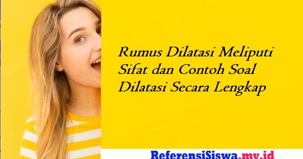 Rumus Dilatasi Meliputi Sifat Dan Contoh Soal Dilatasi Secara Lengkap Informasi Dunia Pendididkan Rumus Dilatasi Meliputi Sifat Dan Contoh Soal Dilatasi Secara Lengkap Informasi Dunia Pendididkan