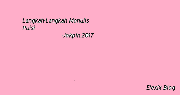 7 Langkah Menulis Puisi oleh Joko Pinurbo Elexix