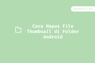 Cara Hapus File Thumbnail di Folder Android