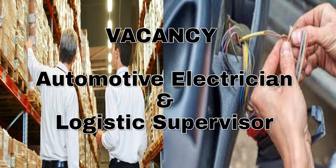 VACANCY Automotive Electrician&Logistic Supervisor