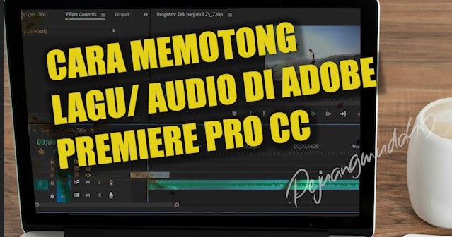 Cara Memotong Audio Atau Lagu Di Adobe Premiere Pro Pejuangmuda45
