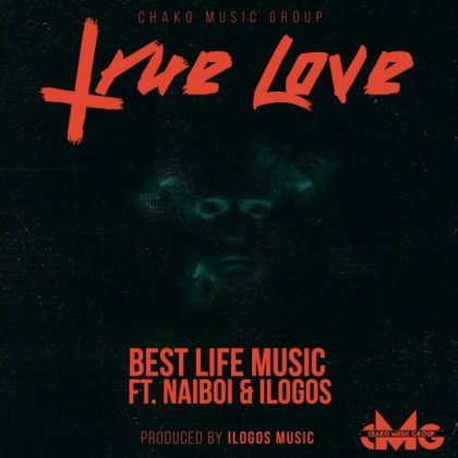 Download Mp3 | Best Life Music ft Naiboi & llogos - True Love Download Mp3 | Best Life Music ft Naiboi & llogos - True Love