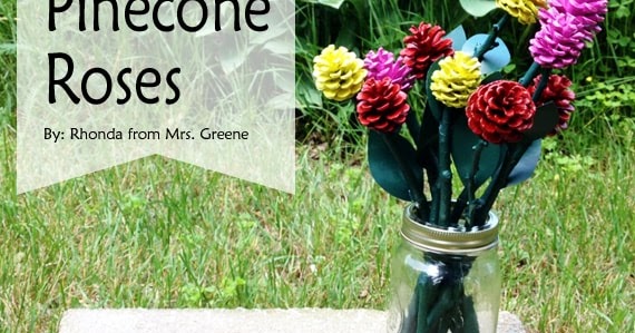 Pinecone Roses From Rhonda At Mrs Greene Creative Green Living