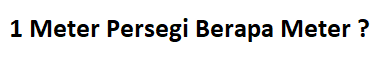 1 Meter Persegi Sama Dengan Berapa Meter