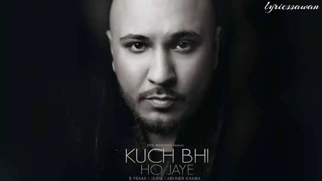 Kuch Bhi Ho Jaye Lyrics in English - Meaning - B Praak