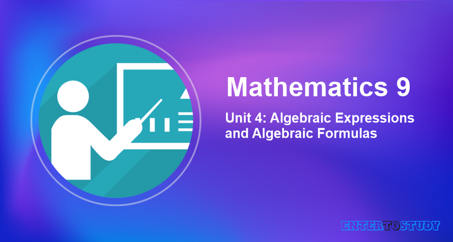 Mathematics 9th Unit 4: Algebraic Expressions and Algebraic Formulas Mathematics 9th Unit 4: Algebraic Expressions and Algebraic Formulas