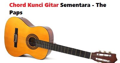Chord Kunci Gitar Sementara The Paps Calonpintar Com