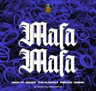 DMW FT Davido,The  Flowolf & Peruzzi Dremo-Mafa Mafa|Download Mp3 Audio 
