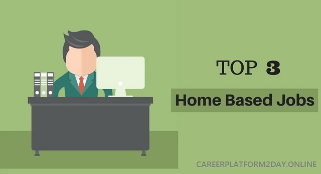 Top 3 Home Based Jobs