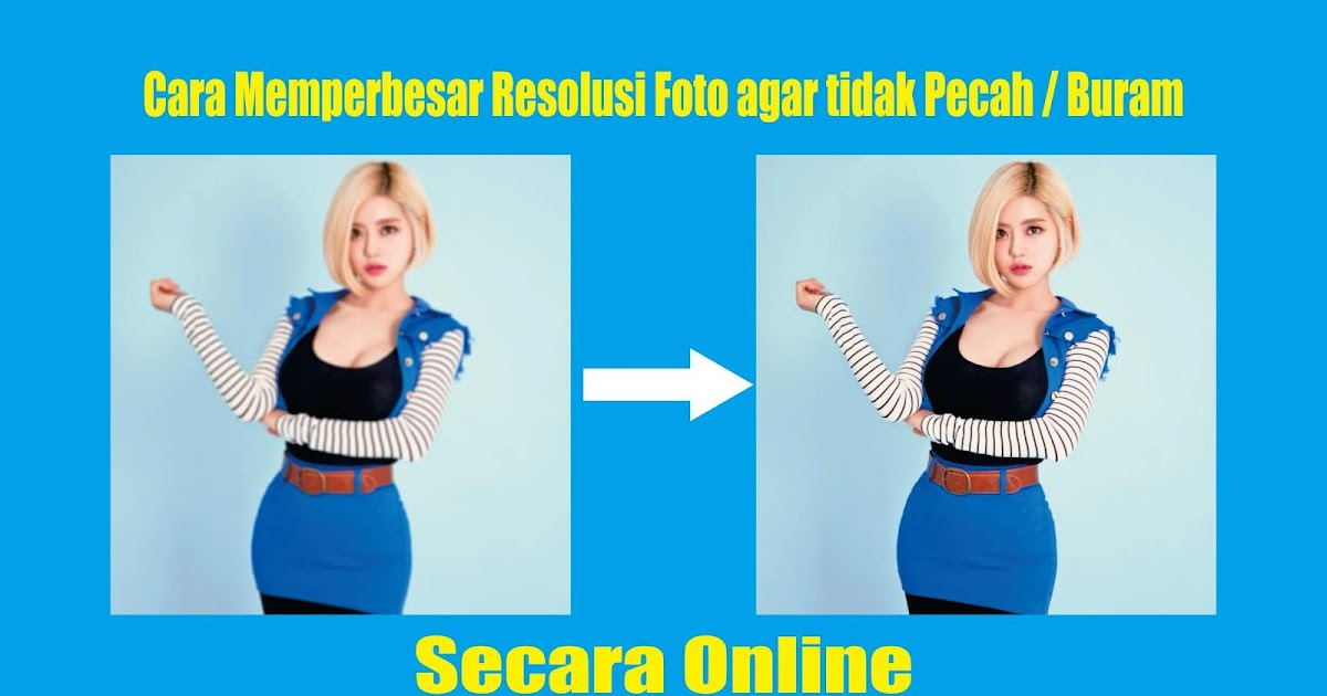 Cara Memperbesar Resolusi Foto agar tidak Pecah / Buram ...