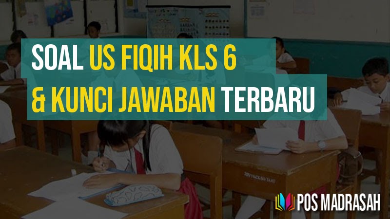 Soal Ujian Madrasah Fiqih Kelas 6 SD / MI dan Kunci