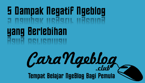 5 Dampak Negatif Ngeblog yang Berlebihan 5 Dampak Negatif Ngeblog yang Berlebihan