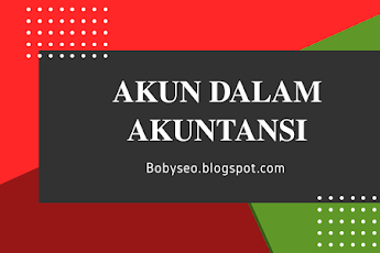 Pengertian Akun; Penggolongan, Manfaat, Tujuan dan Fungsi Dalam Akuntansi