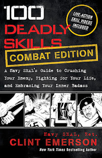 100 Deadly Skills: A Navy SEAL's Guide to Crushing Your Enemy, Fighting for Your Life, and Embracing Your Inner Badass. Combat edition. Clint Emerson