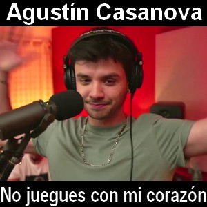 Agustin Casanova – No juegues con mi corazon