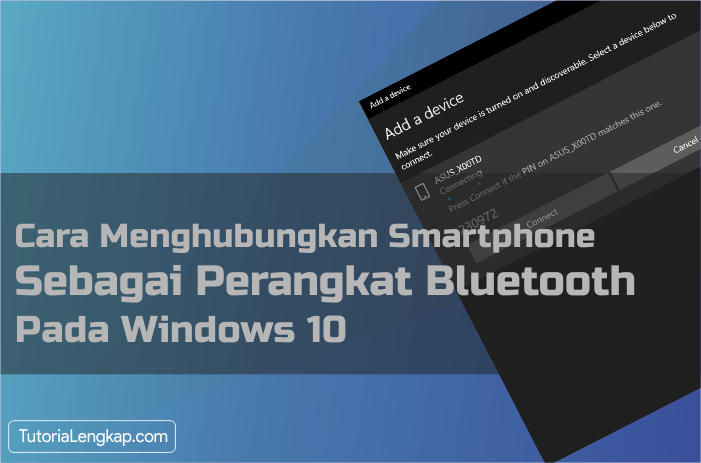 Tutorialengkap.com - Cara Menghubungkan Smartphone Sebagai Perangkat Bluetooth Pada Windows 10
