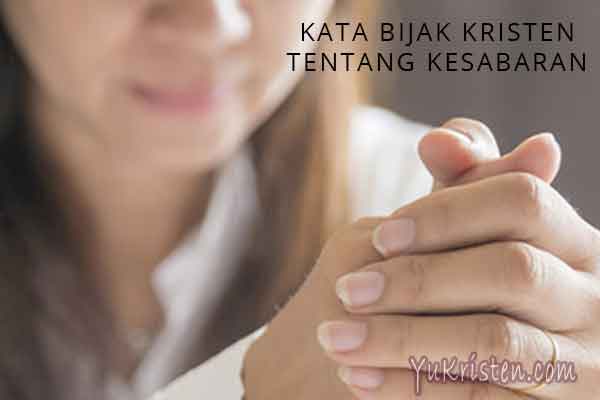 24 Kata Bijak Kristen Tentang Kesabaran Hati dan Jiwa - YuKristen