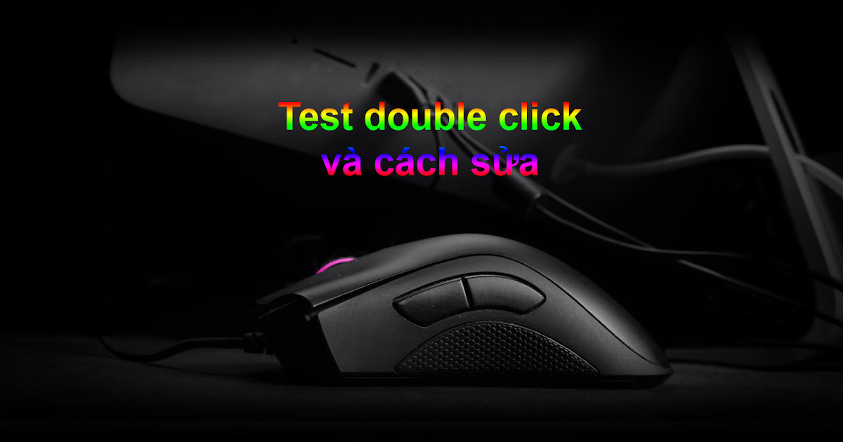 Test double click chuột và cách sửa