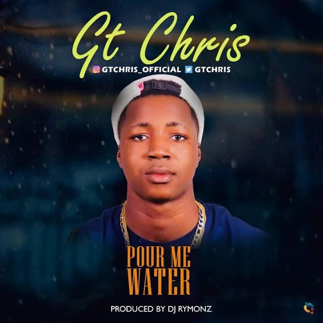 GT Chris – Pour Me Water
