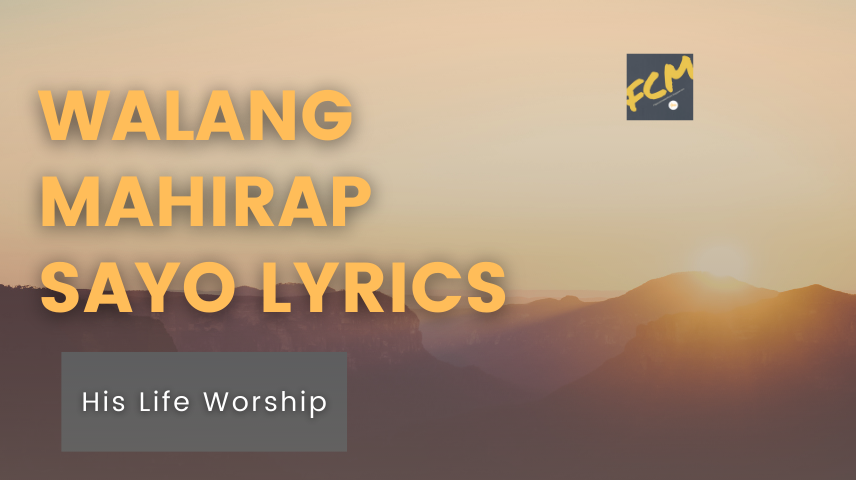 Walang Mahirap Sa 'Yo Lyrics - His Life Worship - Filipino Christian