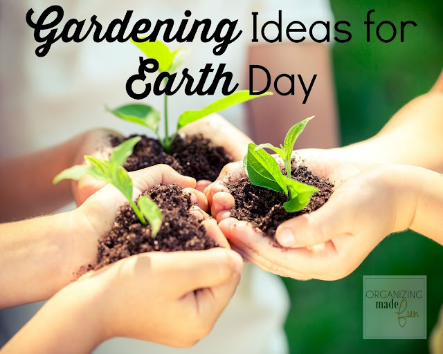 Gardening Ideas for Earth Day :: OrganizingMadeFun.com Gardening Ideas for Earth Day :: OrganizingMadeFun.com