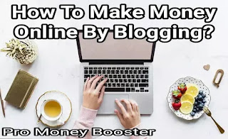 How To Make Money Online By Blogging?