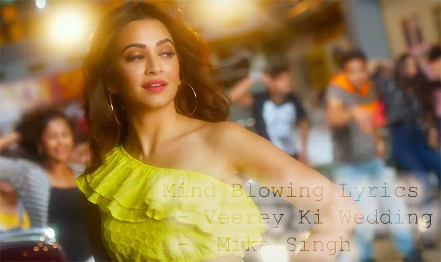 Mind Blowing Lyrics - Veerey Ki Wedding | Mika Singh