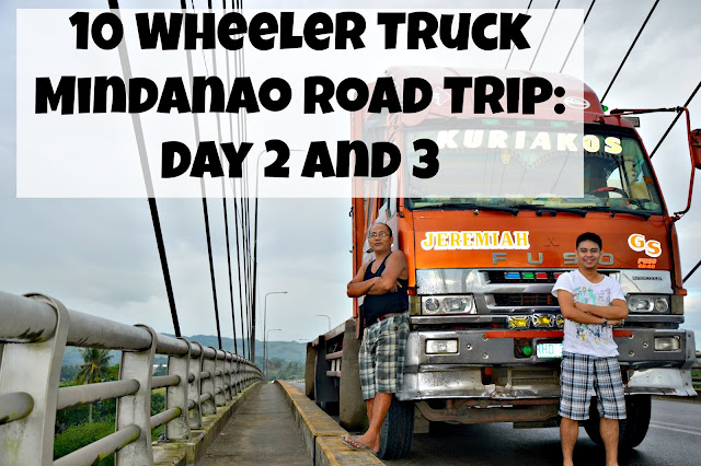 10 Wheeler Truck Mindanao Road Trip: Day 2 and 3