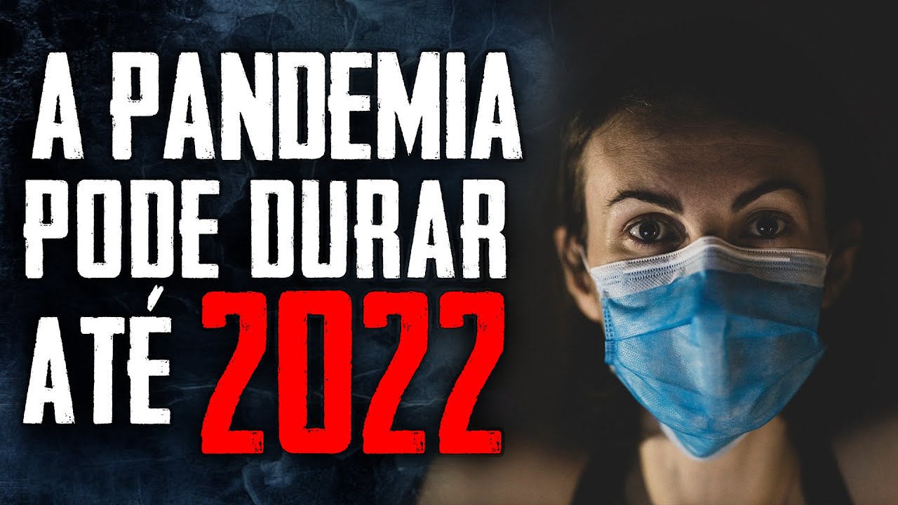 O que virá mais por aí? Pandemia e quarentas podem durar até 2022