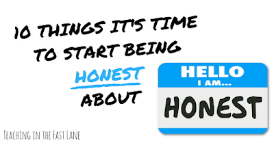 Why do teachers lie to themselves when the truth can go so much further? Check out these ten things it's time to start being honest about!